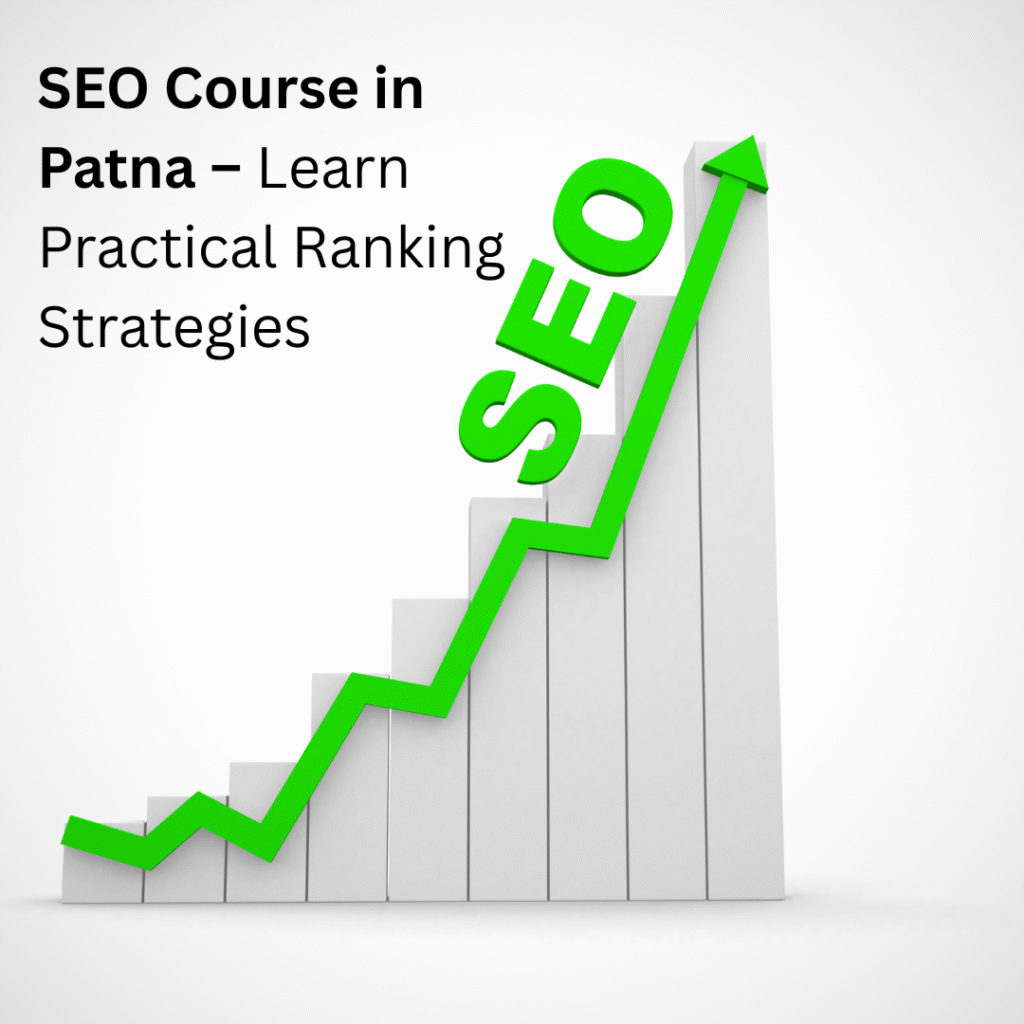 SEO Course in Patna – Learn Practical Ranking Strategies