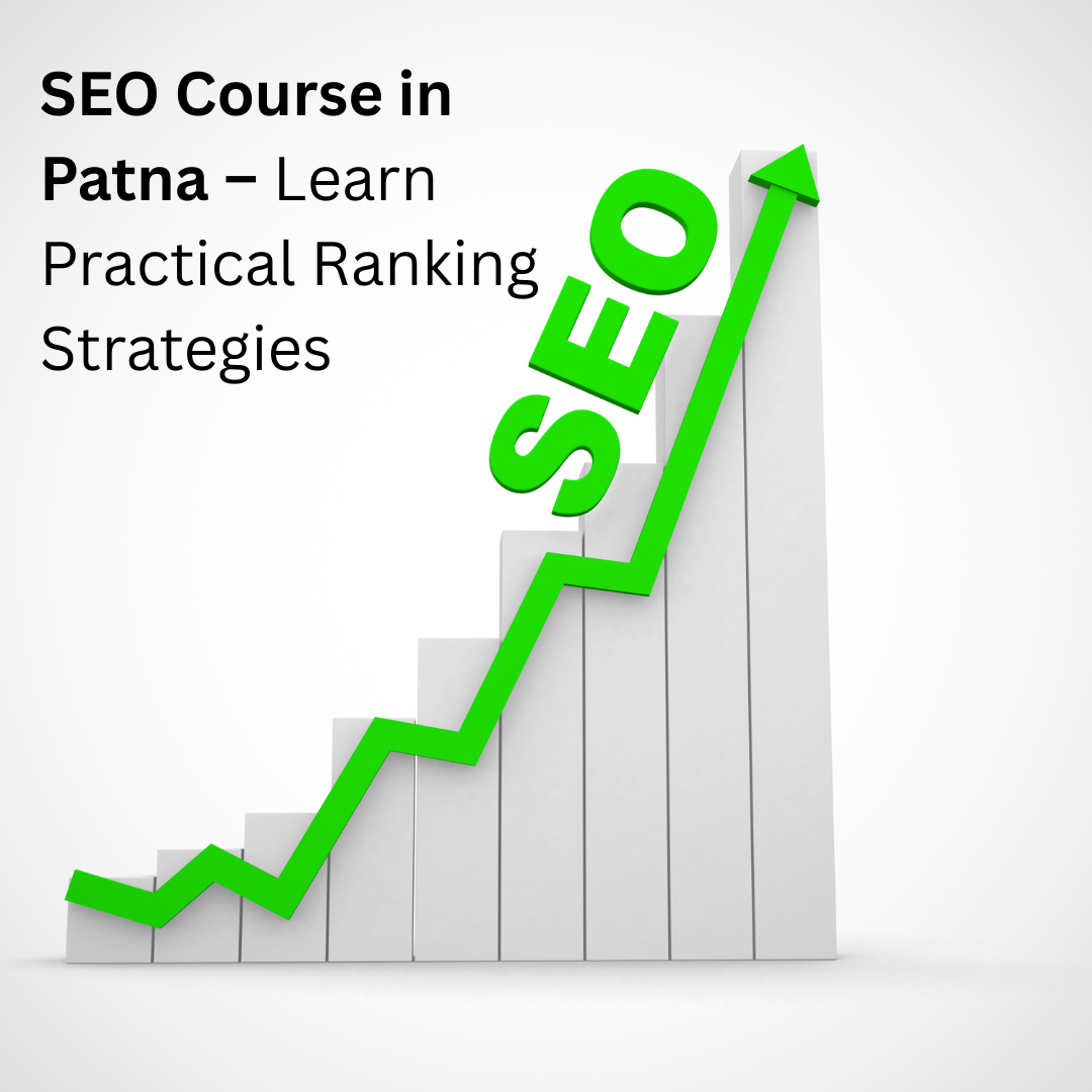 SEO Course in Patna – Learn Practical Ranking Strategies
