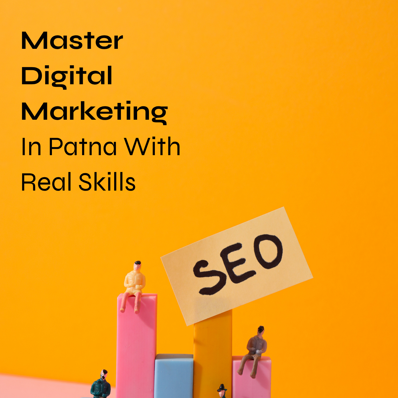 Master Digital Marketing In Patna With Real Skills