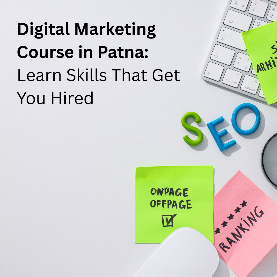 Digital Marketing Course in Patna: Learn Skills That Get You Hired